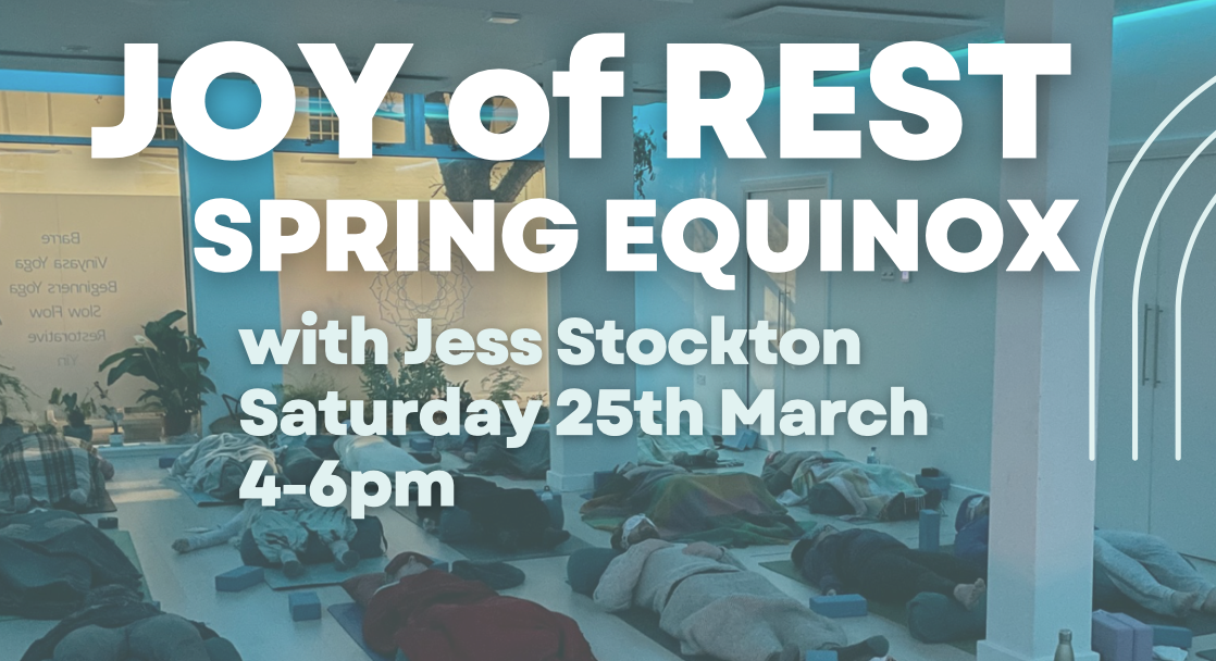 NEW: JOY of REST -Spring Equinox- a workshop with Jess Stockton Saturday 25th March