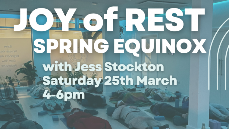 NEW: JOY of REST -Spring Equinox- with Jess Stockton Saturday 25th March